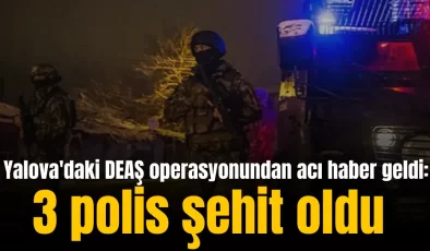 Yalova’da DEAŞ Operasyonu: 3 Polis Şehit, 6 Terörist Etkisiz Hale Getirildi
