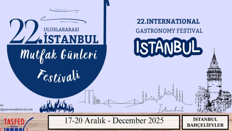22’nci uluslararası “İstanbul Mutfak Günleri” başladı