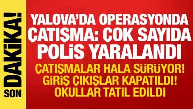 Yalova’da DEAŞ Operasyonu: Çatışma Sürüyor, 8 Polis Yaralı