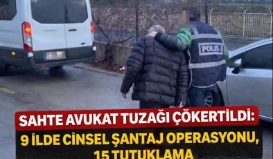 Sahte Avukat Tuzağı Çökertildi: 9 İlde Cinsel Şantaj Operasyonu, 15 Tutuklama