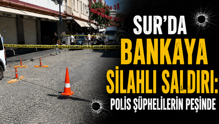 Sur’da Bankaya Silahlı Saldırı: Polis Şüphelilerin Peşinde