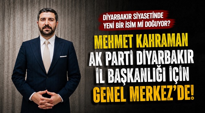 Mehmet Kahraman, AK Parti Diyarbakır İl Başkanlığı İçin Genel Merkeze Çağrılan İsimler Arasında