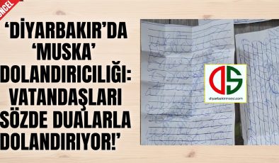 Diyarbakır’da “Muska” Dolandırıcılığı: Çaresiz Vatandaşları Sözde Dualarla Dolandırıyor!